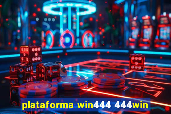 plataforma win444 444win